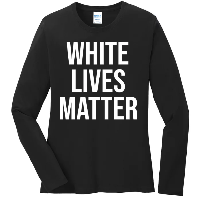 WHITE LIVES MATTER Ladies Long Sleeve Shirt