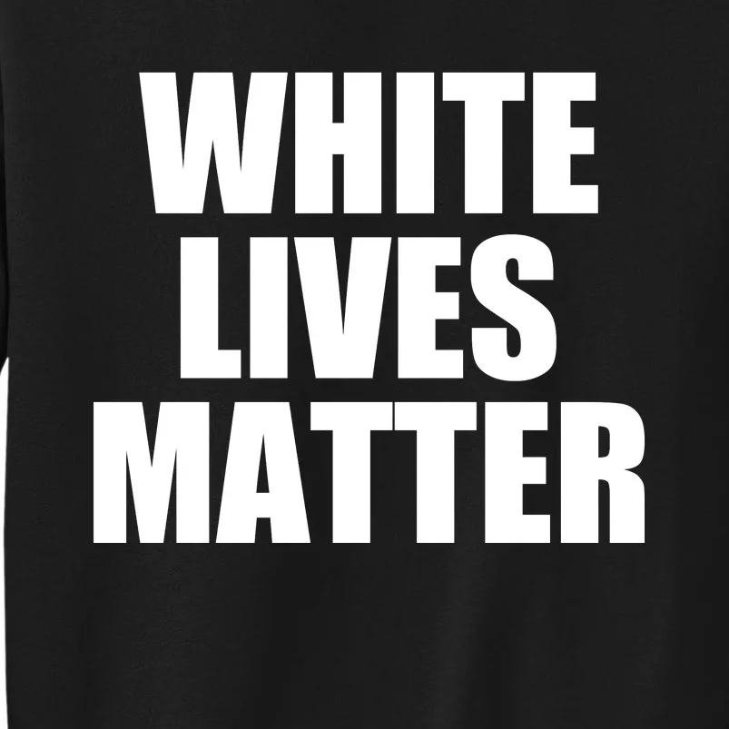 White Lives Matter Tall Sweatshirt