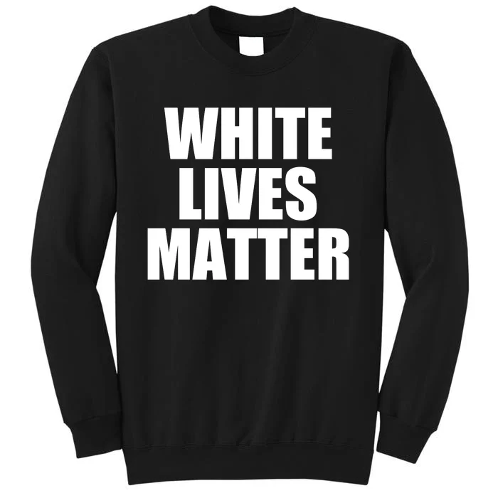 White Lives Matter Tall Sweatshirt