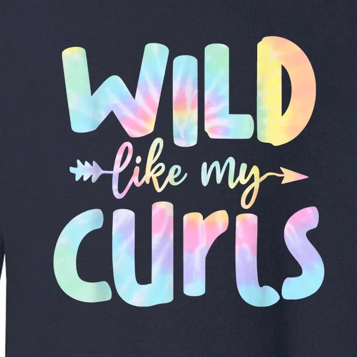 Wild Like My Curls Funny Curly Hair Le Tie Dye Toddler Sweatshirt