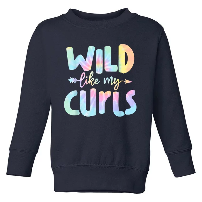 Wild Like My Curls Funny Curly Hair Le Tie Dye Toddler Sweatshirt