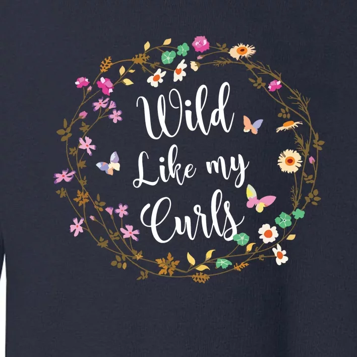 Wild Like My Curls Curly Haired For Women Girls Toddler Sweatshirt