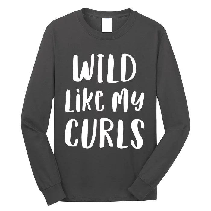 Wild Like My Curls Curly Haired Funny Long Sleeve Shirt