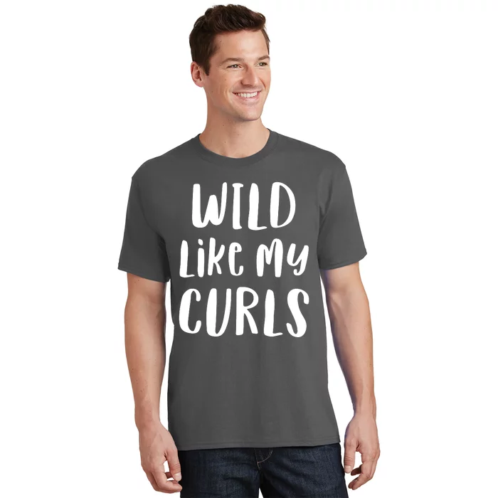 Wild Like My Curls Curly Haired Funny T-Shirt