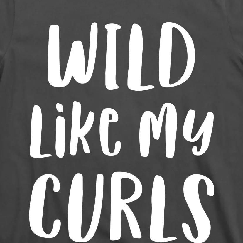 Wild Like My Curls Curly Haired Funny T-Shirt