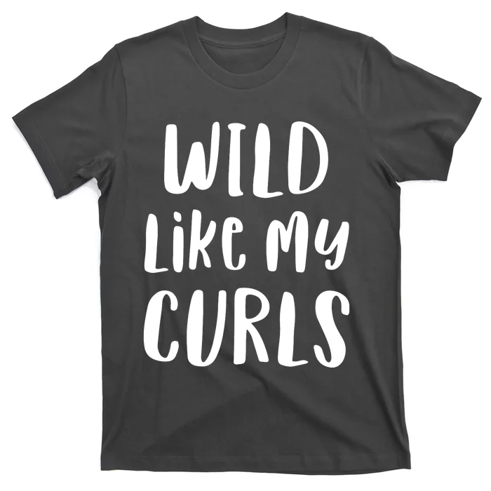 Wild Like My Curls Curly Haired Funny T-Shirt