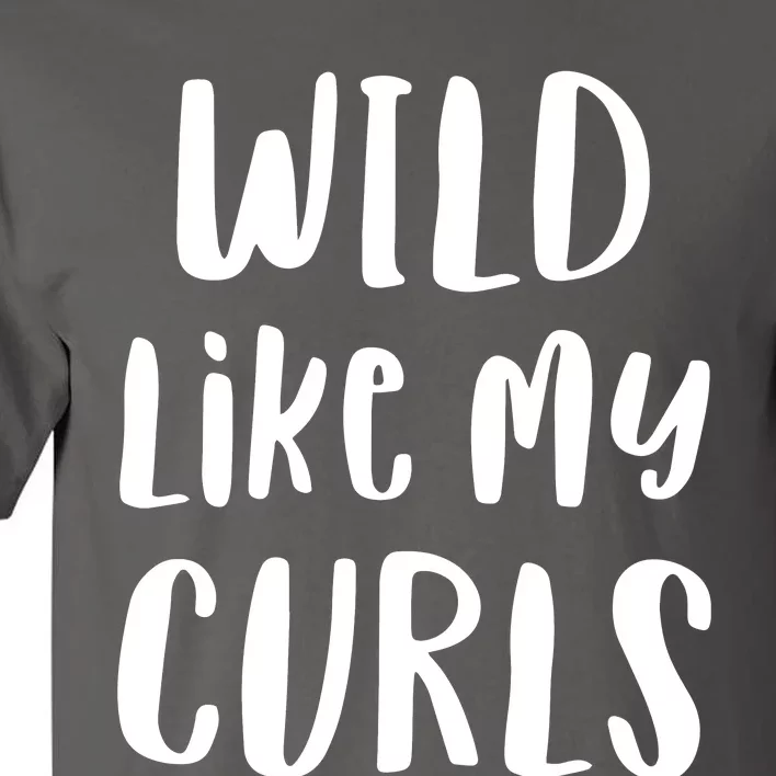 Wild Like My Curls Curly Haired Funny Tall T-Shirt