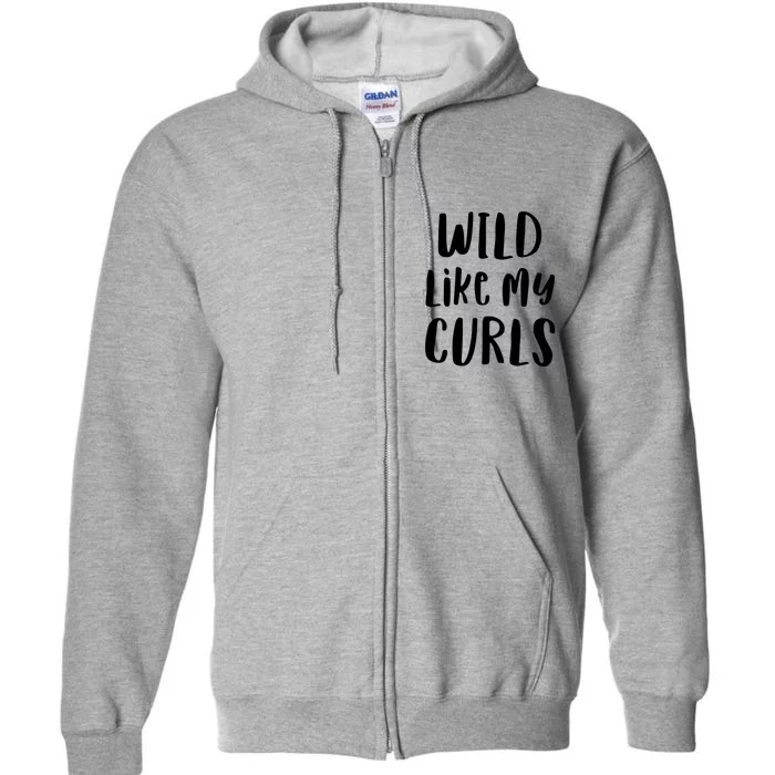 Wild Like My Curls Curly Haired Funny Full Zip Hoodie