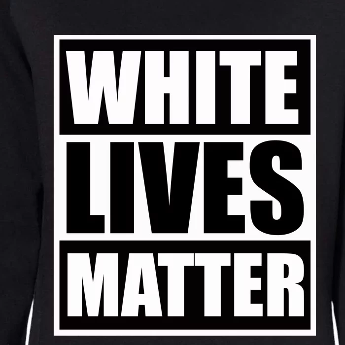 White Lives Matter Womens California Wash Sweatshirt