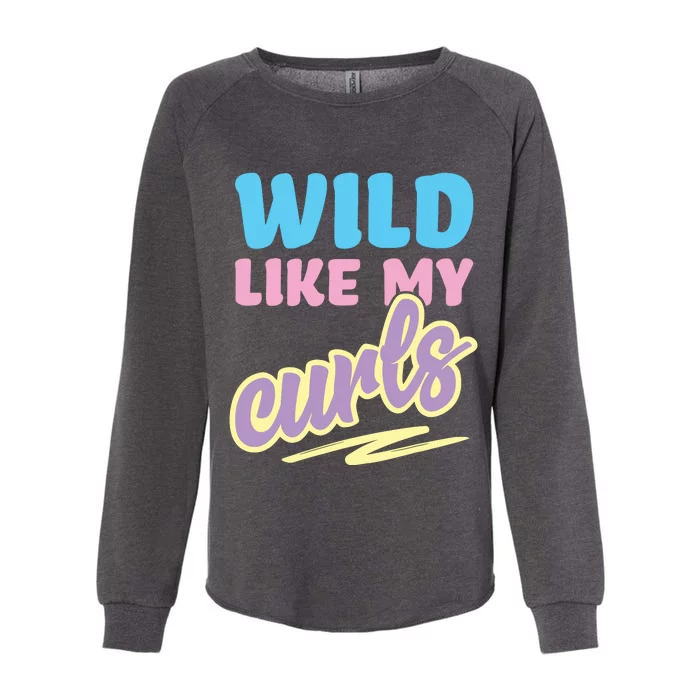 Wild Like My Curls Cute Curly Haired For Women Girls Womens California Wash Sweatshirt