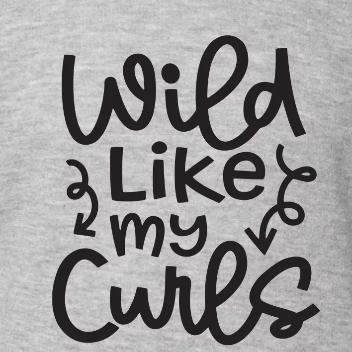 Wild Like My Curls Cute Natural Curly Hair Funny Toddler Sweatshirt