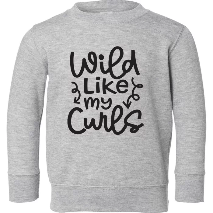 Wild Like My Curls Cute Natural Curly Hair Funny Toddler Sweatshirt