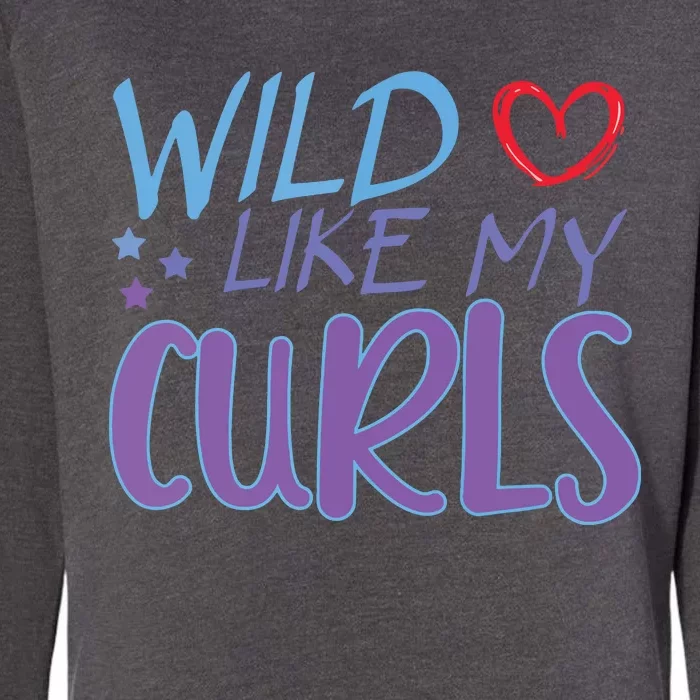 Wild Like My Curls Funny Curly Haired Girl Womens California Wash Sweatshirt