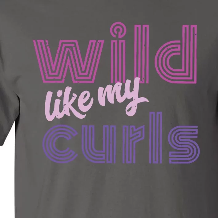 Wild Like My Curls Funny Cute Curly Haired People Quote Tall T-Shirt