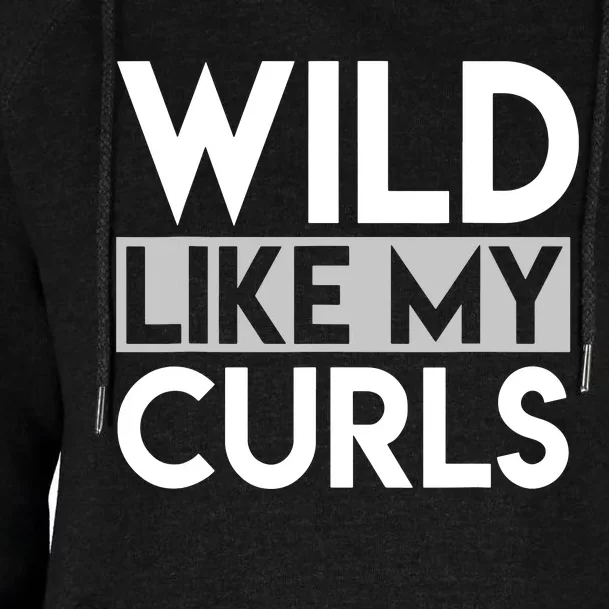 Wild Like My Curls Funny Saying Curly Haired Womens Funnel Neck Pullover Hood