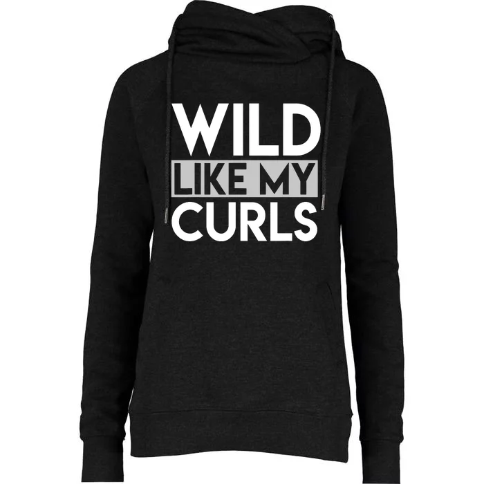 Wild Like My Curls Funny Saying Curly Haired Womens Funnel Neck Pullover Hood