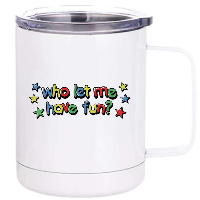 Who Let Me Have Fun Front & Back 12oz Stainless Steel Tumbler Cup