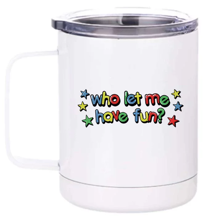 Who Let Me Have Fun Front & Back 12oz Stainless Steel Tumbler Cup