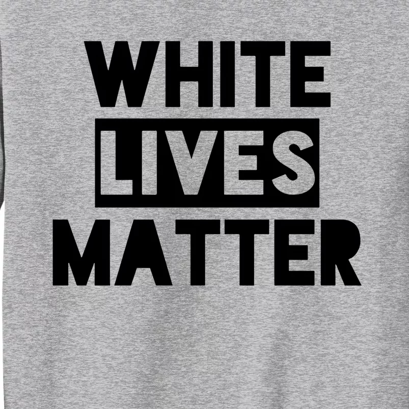 White Lives Matter Civil Rights Equality Tall Sweatshirt