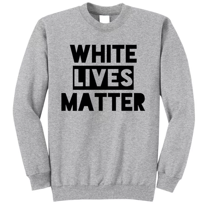 White Lives Matter Civil Rights Equality Tall Sweatshirt