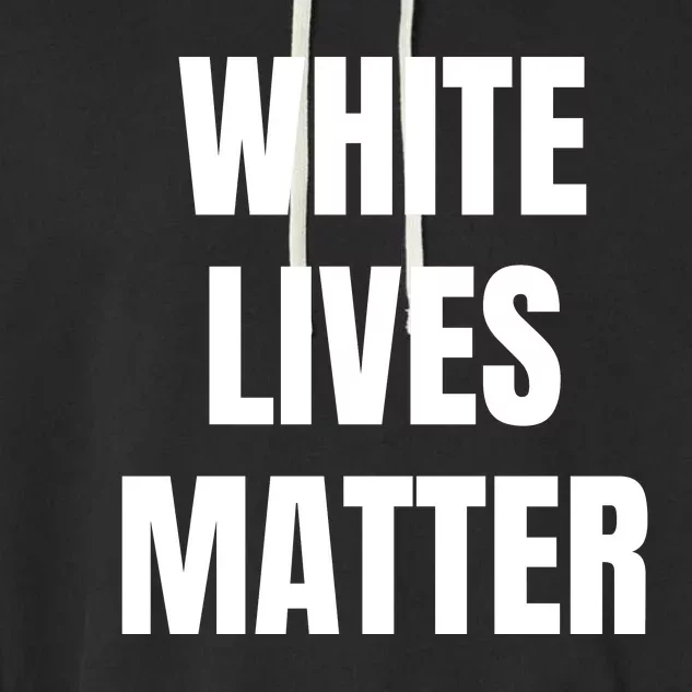 White Lives Matter Garment-Dyed Fleece Hoodie