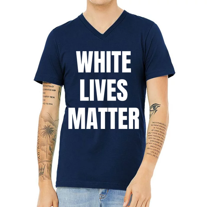 White Lives Matter V-Neck T-Shirt