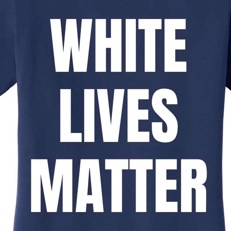 White Lives Matter Women's T-Shirt