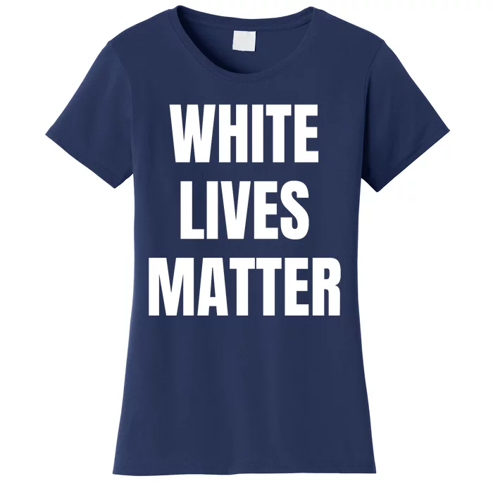 White Lives Matter Women's T-Shirt