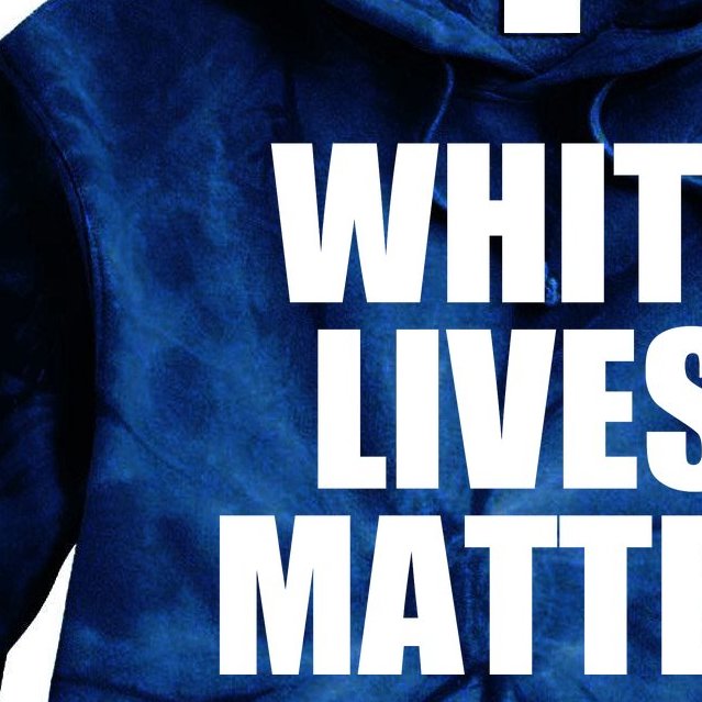 White Lives Matter Tie Dye Hoodie