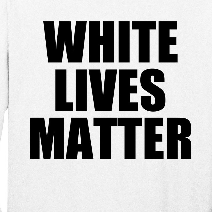 White Lives Matter Long Sleeve Shirt