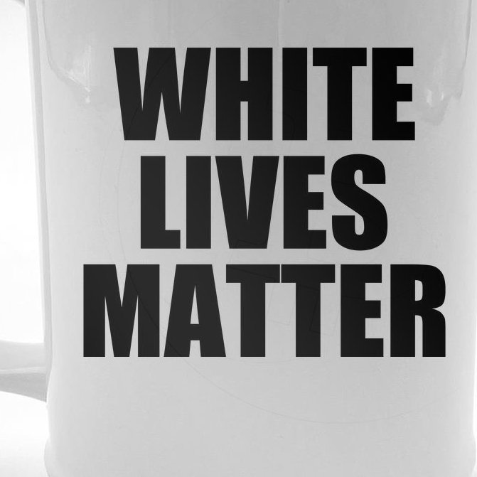White Lives Matter Beer Stein