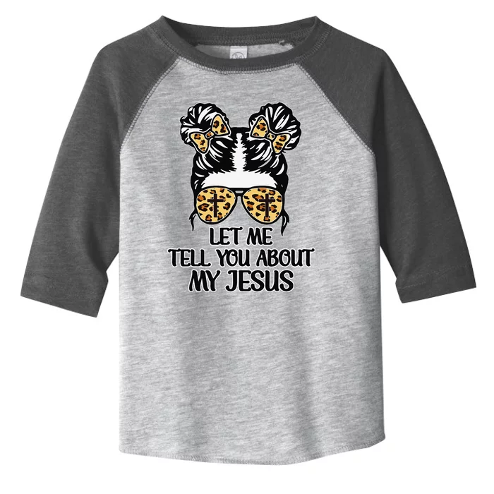 Women Let Me Tell You About My Jesus Christian Toddler Fine Jersey T-Shirt