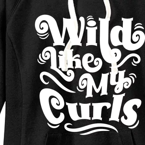 Wild Like My Curls For Curlyhaired And Adults Funny Gift Women's Fleece Hoodie