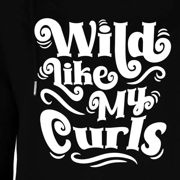 Wild Like My Curls For Curlyhaired And Adults Funny Gift Womens Funnel Neck Pullover Hood