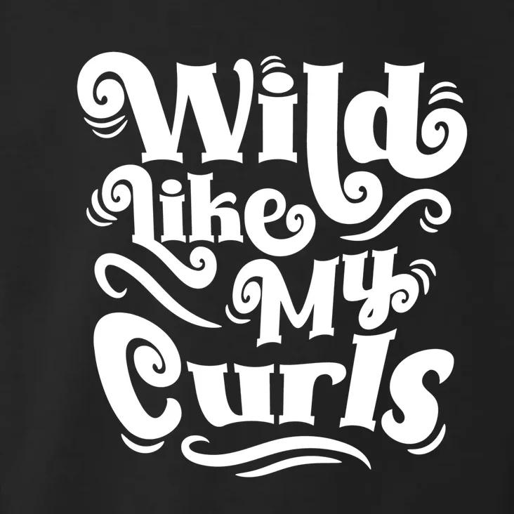 Wild Like My Curls For Curlyhaired And Adults Funny Gift Toddler Hoodie