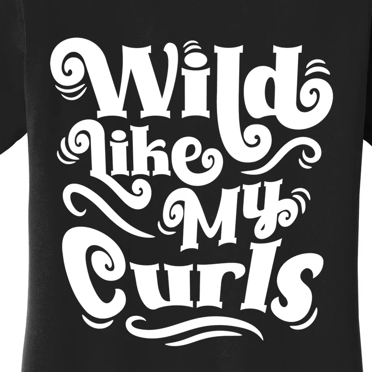 Wild Like My Curls For Curlyhaired And Adults Funny Gift Women's T-Shirt