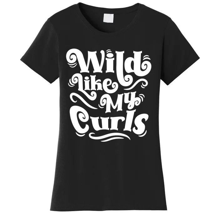 Wild Like My Curls For Curlyhaired And Adults Funny Gift Women's T-Shirt