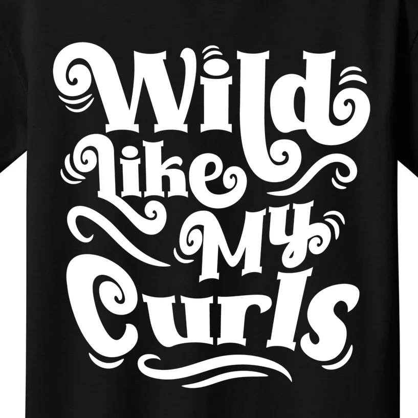 Wild Like My Curls For Curlyhaired And Adults Funny Gift Kids T-Shirt