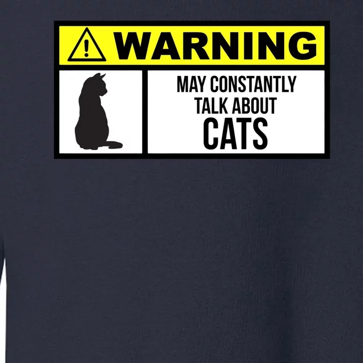 Warning Label May Constantly Talk About Cats Toddler Sweatshirt