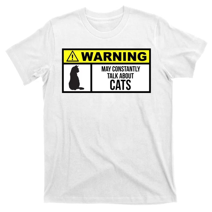 Warning Label May Constantly Talk About Cats T-Shirt