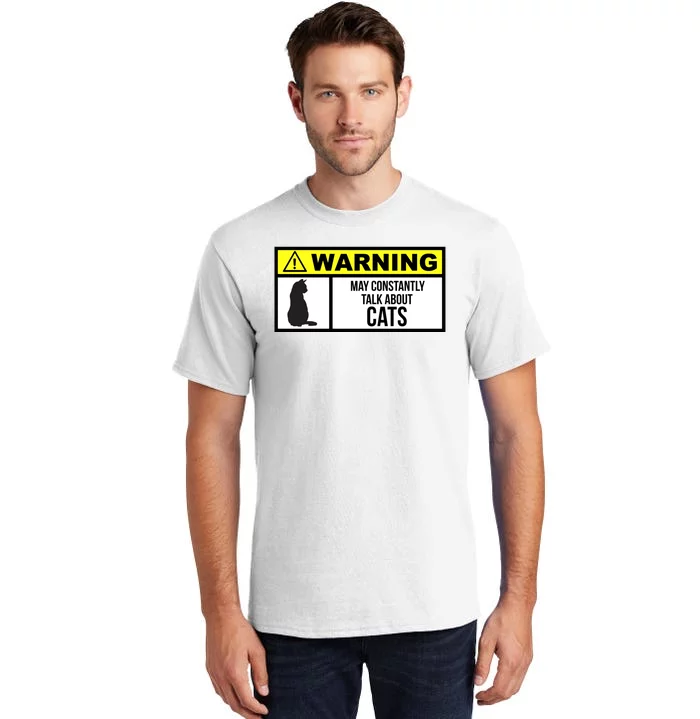 Warning Label May Constantly Talk About Cats Tall T-Shirt