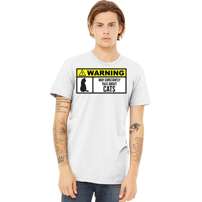 Warning Label May Constantly Talk About Cats Premium T-Shirt