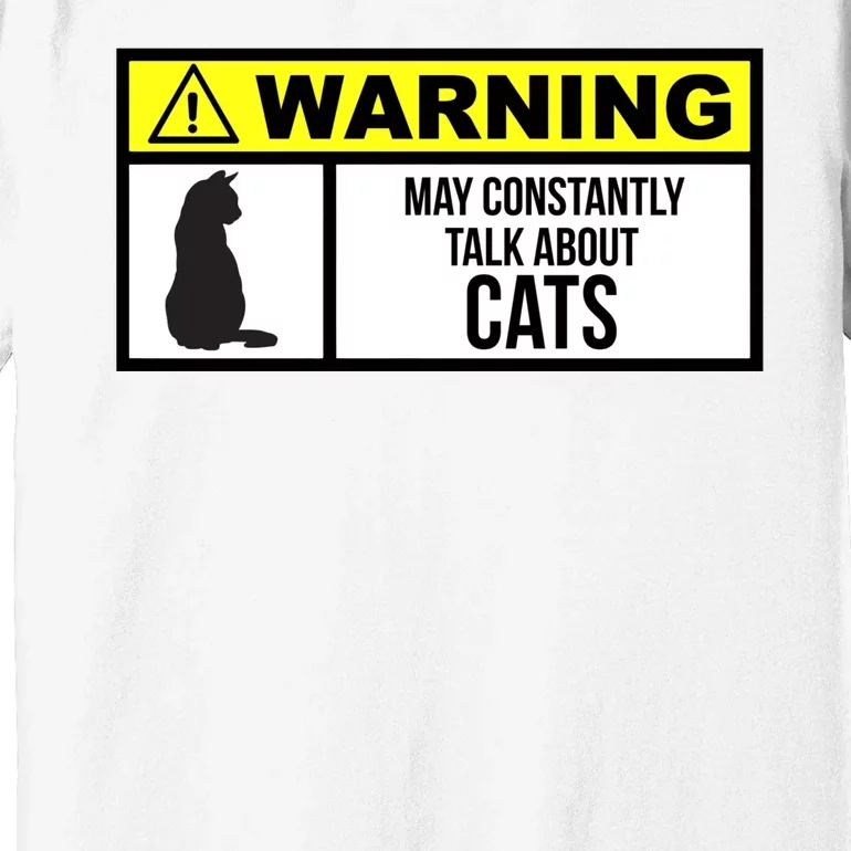 Warning Label May Constantly Talk About Cats Premium T-Shirt