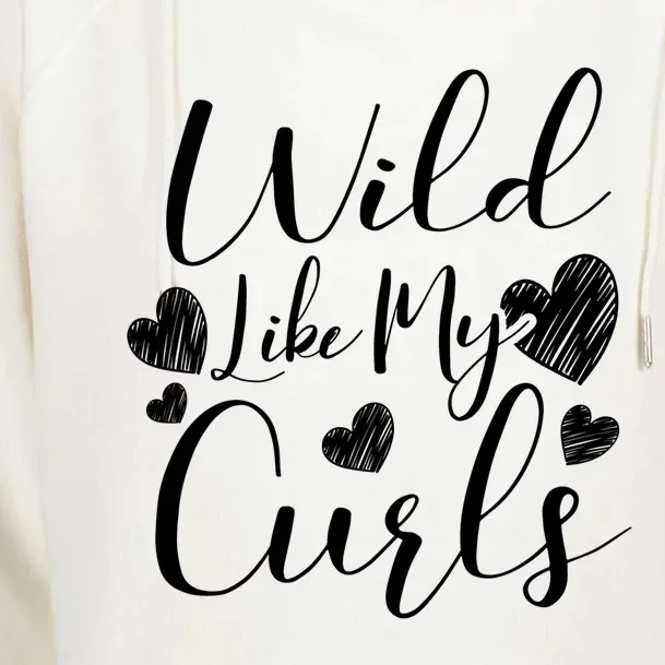 Wild Like My Curls Funny Curly Haired Gift Meaningful Gift Womens Funnel Neck Pullover Hood