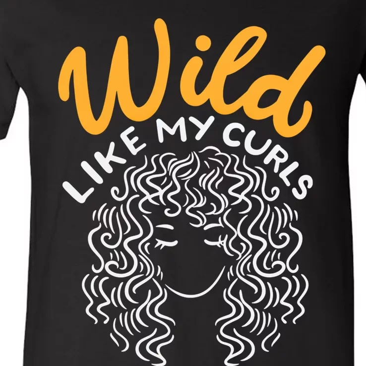 Wild Like My Curls Wild Hair I DonT Care Curly Hairstyle Cute Gift V-Neck T-Shirt