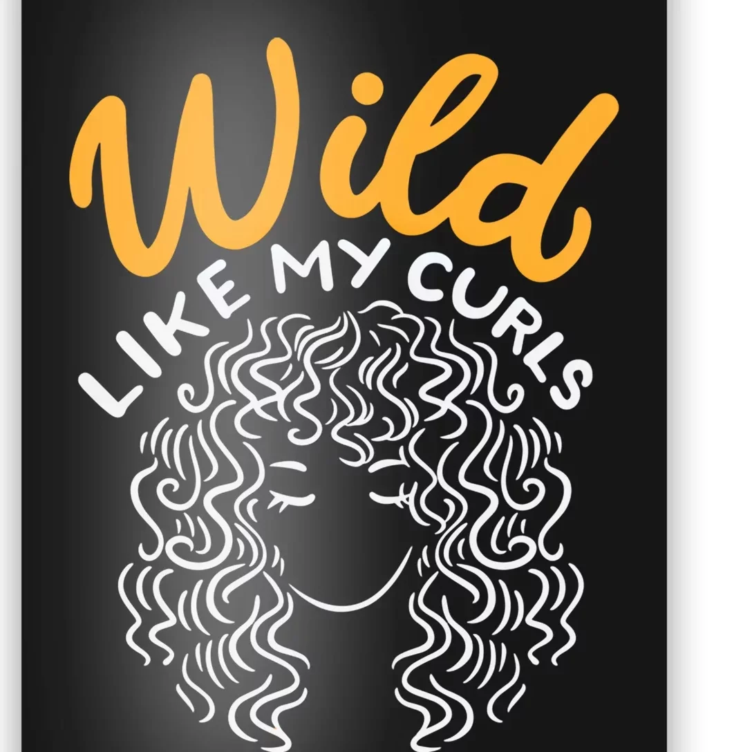 Wild Like My Curls Wild Hair I DonT Care Curly Hairstyle Cute Gift Poster