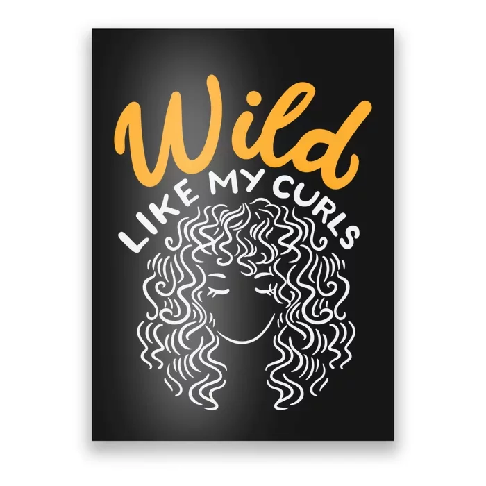 Wild Like My Curls Wild Hair I DonT Care Curly Hairstyle Cute Gift Poster