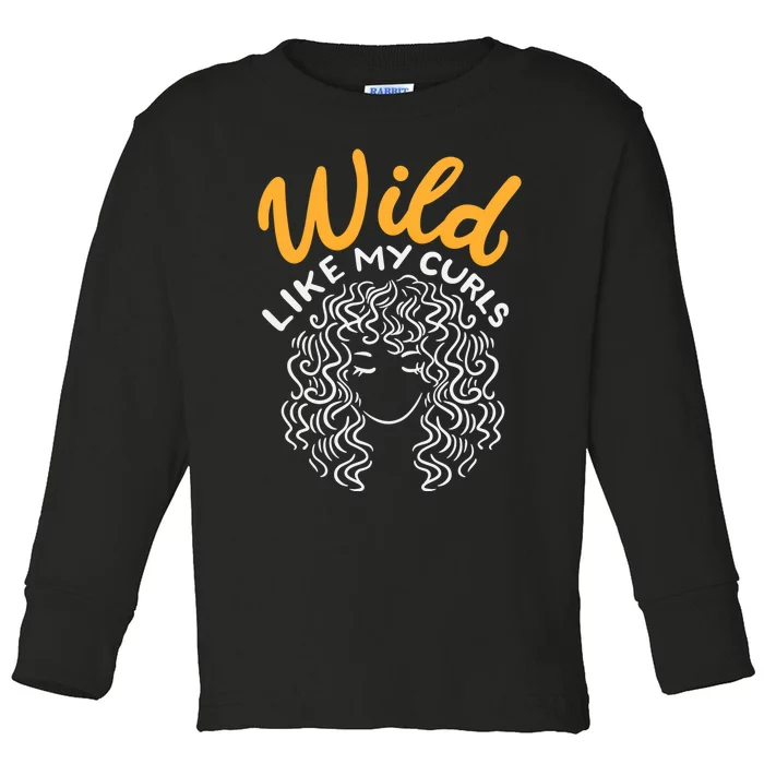 Wild Like My Curls Wild Hair I DonT Care Curly Hairstyle Cute Gift Toddler Long Sleeve Shirt