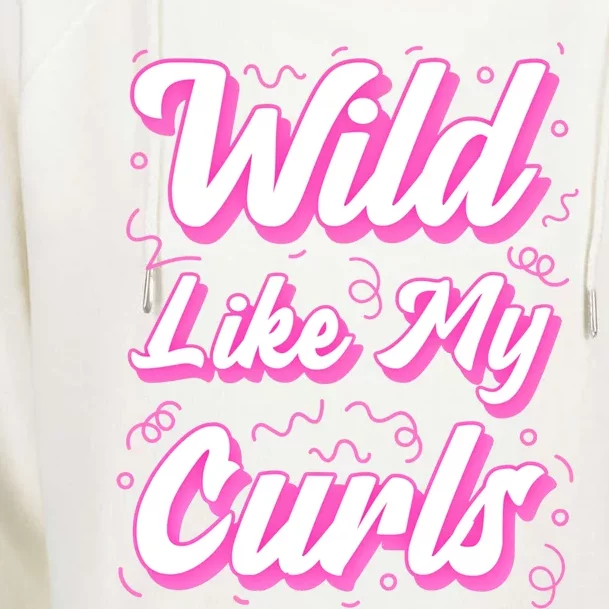 Wild Like My Curls And Funny Curly Hair Gift Womens Funnel Neck Pullover Hood