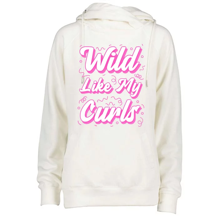 Wild Like My Curls And Funny Curly Hair Gift Womens Funnel Neck Pullover Hood